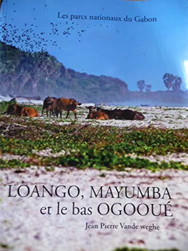 Les Parcs Nationaux du Gabon Loango, Mayumba et le Bas Ogoué