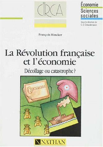 La Révolution française et l'économie : décollage ou catastrophe ?