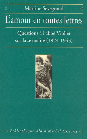 L'amour en toutes lettres : questions à l'abbé Viollet sur la sexualité, 1924-1943