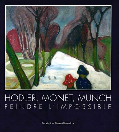 Hodler, Monet, Munch : peindre l'impossible : exposition, Martigny, Fondation Pierre Gianadda, du 3 