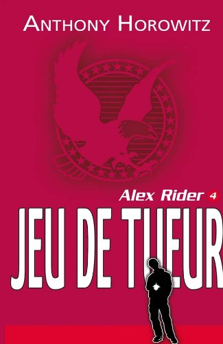Alex Rider, quatorze ans, espion malgré lui. Vol. 4. Jeu de tueur - Anthony Horowitz
