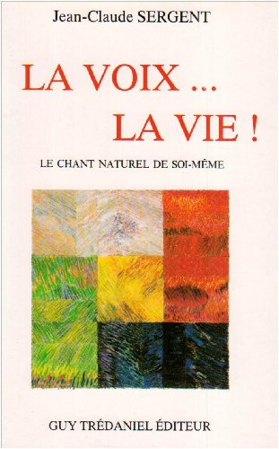 La Voix... la vie ! : le chant naturel de soi-même