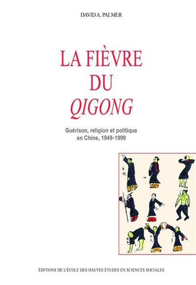 La fièvre du qigong : guérison, religion et politique en Chine, 1949-1999 - David A. Palmer