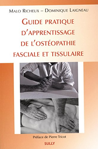 Guide pratique d'apprentissage de l'ostéopathie fasciale et tissulaire