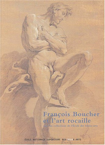 François Boucher et l'art rocaille dans les collections de l'Ecole des beaux-arts : Paris, Ecole nat