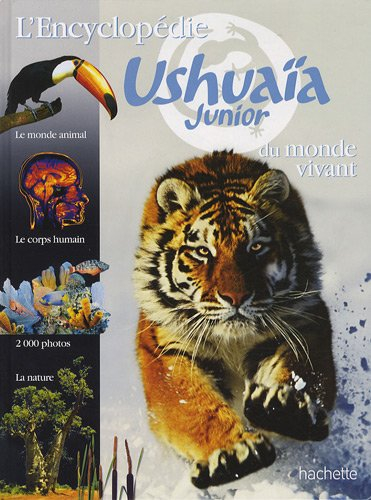 L'encyclopédie Ushuaïa junior du monde vivant : le monde animal, le corps humain, la nature, 2.000 p