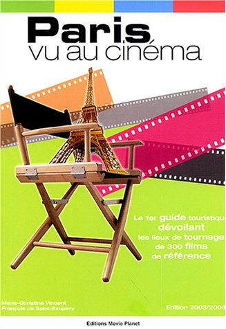Paris vu au cinéma : le 1er guide touristique dévoilant les lieux de tournage de 300 films de référe