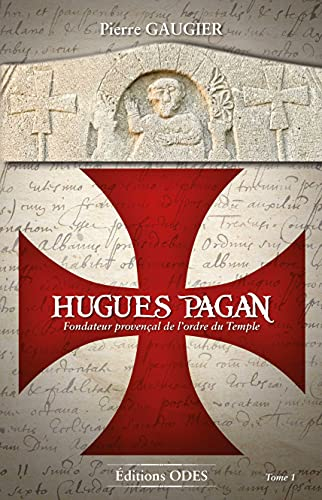 Hugues PAGAN, Fondateur provençal de l'ordre du Temple