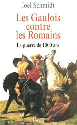 Les Gaulois contre les Romains : la guerre de 1.000 ans