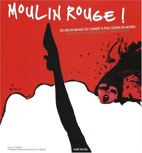 Moulin-Rouge ! : 120 ans en images du cabaret le plus célèbre du monde. Moulin-Rouge ! : 120 years s