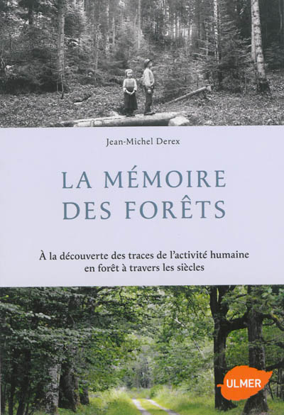 La mémoire des forêts : à la découverte des traces de l'activité humaine en forêt à travers les sièc