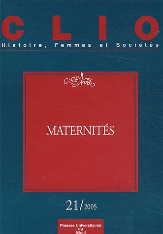 Clio : femmes, genre, histoire, n° 21. Maternités