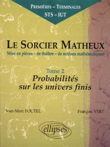 Le sorcier matheux : mise en pièces de théâtre de notions mathématiques. Vol. 2. Probabilités sur le