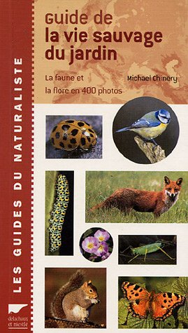 Le guide de la vie sauvage du jardin : la faune et la flore en photos