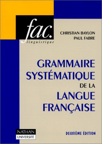 GRAMMAIRE SYSTEMATIQUE DE LA LANGUE FRANCAISE. Avec des travaux pratiques et leurs corrigés, 3ème éd