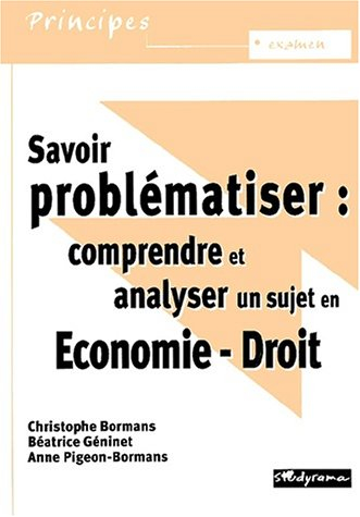 Savoir problématiser : comprendre et analyser un sujet : économie, droit