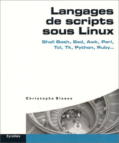 Langages de script sous Linux : Shell Bash, Sed, Awk, Perl, Tcl, Tk, Python, Ruby...