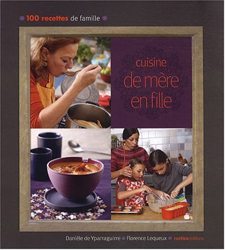 Cuisine de mère en fille : 100 recettes de famille