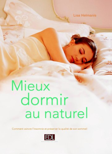 Mieux dormir au naturel : comment vaincre l'insomnie et préserver la qualité de son sommeil