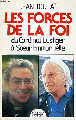 Les Forces de la foi : du cardinal Lustiger à soeur Emmanuelle