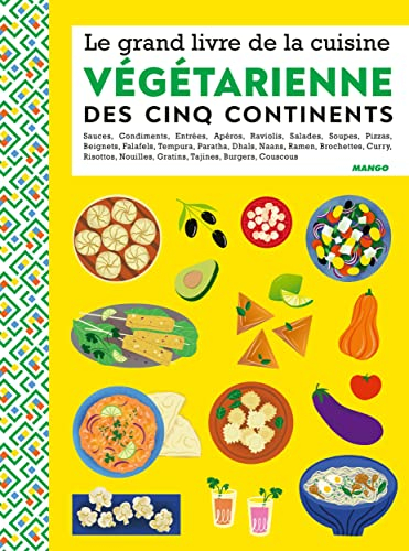 Le grand livre de la cuisine végétarienne des cinq continents : apéros, briouates, brochettes, condi