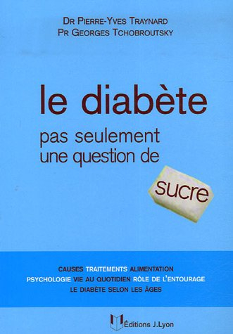 Le diabète : pas seulement une question de sucre : causes, traitements, alimentation, psyschologie, 