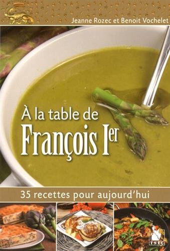 A la table de François Ier : 35 recettes pour aujourd'hui