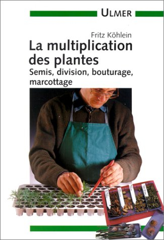 La multiplication des plantes : semis, division, bouturage, marcottage