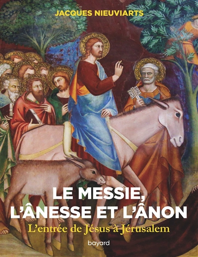 Le Messie, l'ânesse et l'ânon : l'entrée de Jésus à Jérusalem (Mt 21, 1-17) : voyage au pays des Ecr