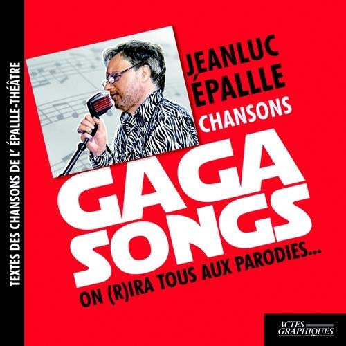Gaga songs : on (r)ira tous aux parodies... : textes des chansons de l'Epallle-Théâtre
