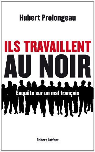 Ils travaillent au noir : enquête sur un mal français