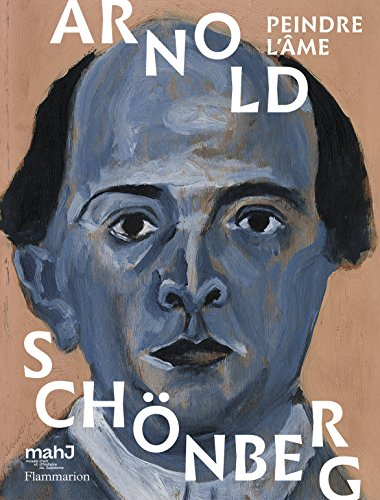 Arnold Schönberg : peindre l'âme : exposition, Paris, Musée d'art et d'histoire du judaïsme, du 28 s