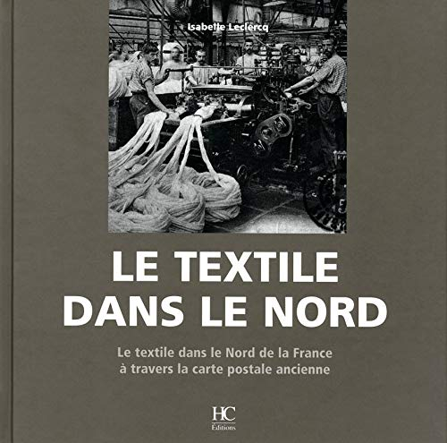 Le textile dans le Nord : le textile dans le nord de la France à travers la carte postale ancienne