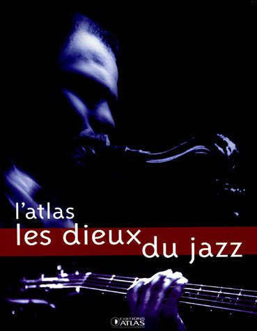 Les dieux du jazz : l'atlas