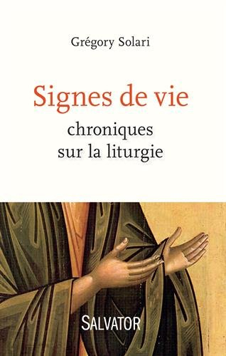 Signes de vie : chroniques sur la liturgie