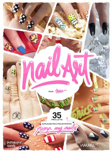 Nail art : 35 projets expliqués pas à pas en photos : pimp my nails