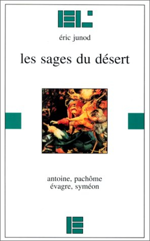 Les Sages du désert : Antoine, Pachôme, Evagre, Syméon