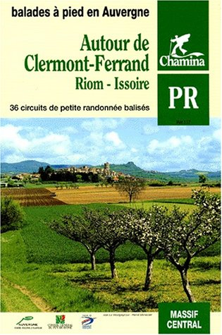 Autour de Clermont-Ferrand, Riom, Issoire : 36 circuits de petite randonnée balisés