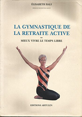 La Gymnastique de la retraite active ou Mieux vivre le temps libre