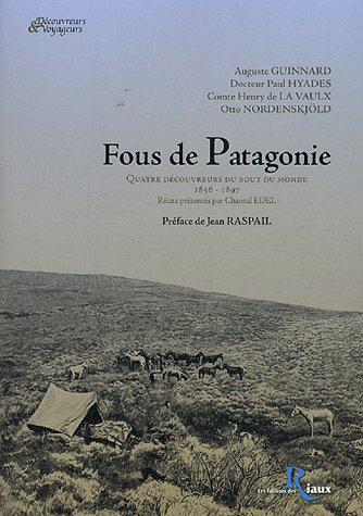 Fous de Patagonie : quatre découvreurs du bout du monde, 1856-1897