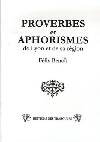 Proverbes et aphorismes de Lyon et de sa région