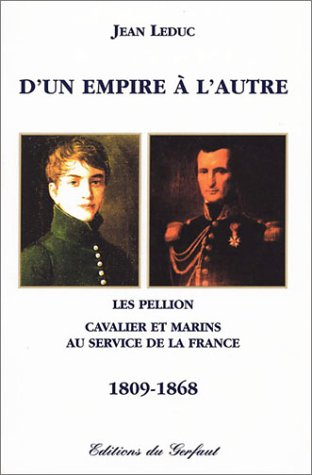 D'un empire à l'autre : les Pellion, cavalier et marins au service de la France : 1809-1868