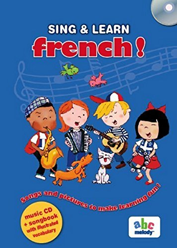 Sing & learn French ! : songs and pictures to make learning fun !