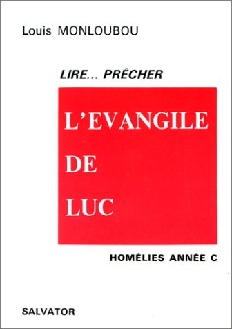 Lire, prêcher l'Evangile de Luc : homélies année C