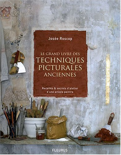Le grand livre des techniques picturales anciennes : recettes & secrets d'atelier d'une artiste pein