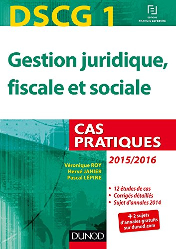 Gestion juridique, fiscale et sociale, DSCG 1 : cas pratiques : 2015-2016