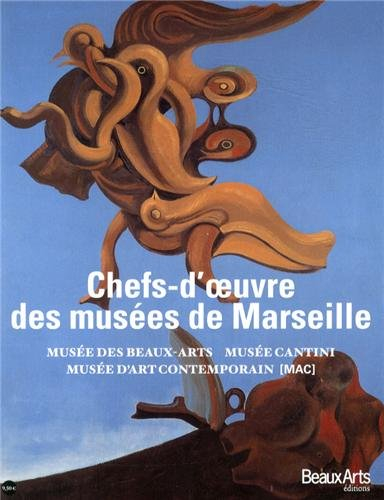 Chefs-d'oeuvre des musées de Marseille : Musée des beaux-arts, Musée Cantini, Musée d'art contempora