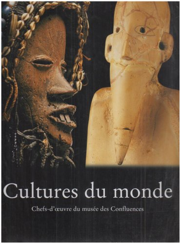 cultures du monde : chefs-d'oeuvre du musée des confluences