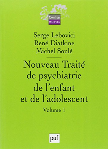 Nouveau traité de psychiatrie de l'enfant et de l'adolescent - serge lebovici, rené diatkine, michel soulé