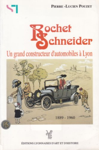 rochet-schneider: un grand constructeur d'automobiles à lyon : 1889-1960